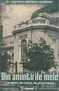 Din amintirile mele. Intimitati din cercul palatului regal Vol.2