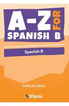 A-Z for Spanish B: Essential vocabulary organized by topic for IB Diploma