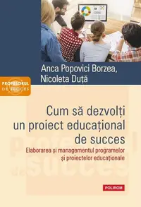 Cum să dezvolţi un proiect educaţional de succes - Paperback brosat - Anca Popovici Borzea, Nicoleta Duță