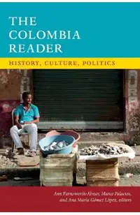 The Colombia Reader: History, Culture, Politics