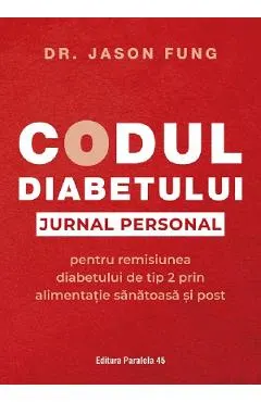 Codul diabetului. Jurnal personal pentru remisiunea diabetului de tip 2