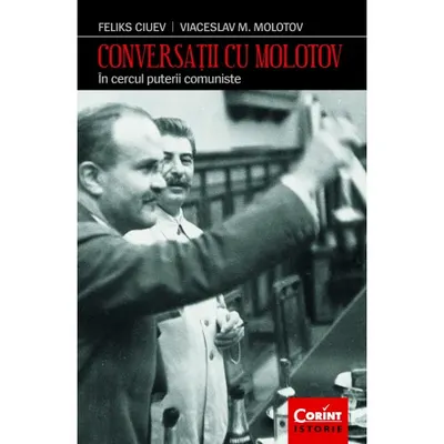 Conversatii cu Molotov. In cercul puterii comuniste