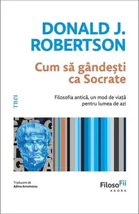Cum să gândești ca Socrate? - Paperback brosat - Donald J. Robertson