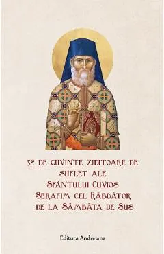 52 de cuvinte ziditoare de suflet - Sfantul Cuvios Serafim cel Rabdator de la Sambata de Sus