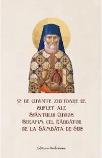 52 de cuvinte ziditoare de suflet - Sfantul Cuvios Serafim cel Rabdator de la Sambata de Sus