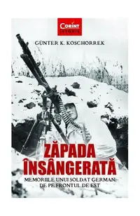 Zăpada însângerată. Memoriile unui soldat german de pe Frontul de Est - Paperback brosat - Günter K. Koschorrek