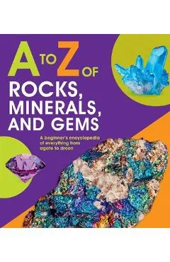 A to Z of Rocks, Minerals, and Gems