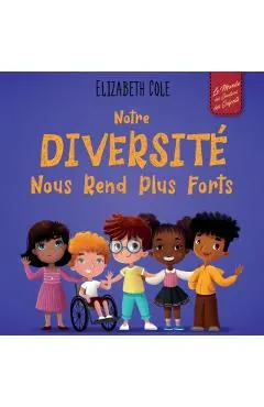 Notre diversité nous rend plus forts: Un livre pour enfants sur les émotions sociales, la diversité et la gentillesse