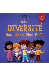 Notre diversité nous rend plus forts: Un livre pour enfants sur les émotions sociales, la diversité et la gentillesse