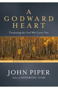 A Godward Heart: Treasuring the God Who Loves You