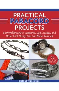 Practical Paracord Projects: Survival Bracelets, Lanyards, Dog Leashes, and Other Cool Things You Can Make Yourself