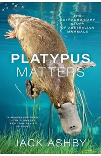 Platypus Matters: The Extraordinary Story of Australian Mammals