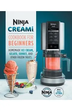 Ninja Creami Cookbook for Beginners: Homemade Ice Cream, Gelato, Sorbet, and Other Frozen Treats