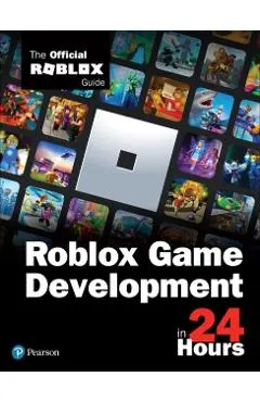 Roblox Game Development in 24 Hours: The Official Roblox Guide