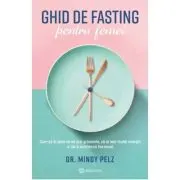 Ghid de fasting pentru femei. Cum sa tii post ca sa arzi grasimile, sa ai mai multa energie si sa-ti echilibrezi hormonii