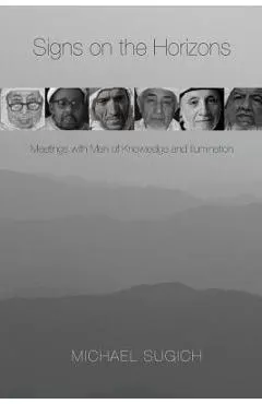 Signs on the Horizons: Meetings with Men of Knowledge and Illumination