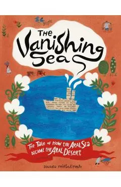 The Vanishing Sea: The Tale of How the Aral Sea Became the Aral Desert