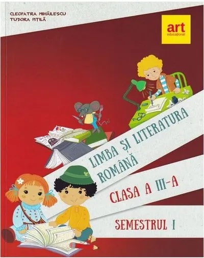 Limba și literatura română. Manual pentru Clasa a III-a Semestrul I - Paperback - Cleopatra Mihăilescu, Tudora Piţilă