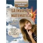 Sa invatam matematica fara profesor - Clasa 8