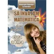 Sa invatam matematica fara profesor - Clasa 8