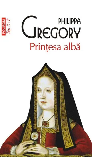 Prinţesa albă (Top 10+) - Paperback brosat - Philippa Gregory