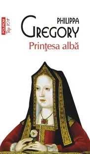 Prinţesa albă (Top 10+) - Paperback brosat - Philippa Gregory