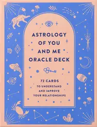 Astrology of You and Me Oracle Deck (72-Card Deck and Guidebook)