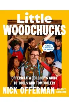 Little Woodchucks: Offerman Woodshop's Guide to Tools and Tomfoolery
