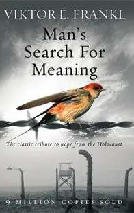 Man's Search for Meaning: The classic tribute to hope from the Holocaust