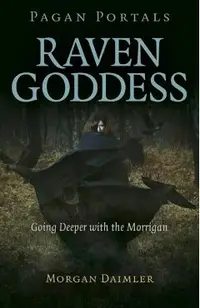 Pagan Portals - Raven Goddess: Going Deeper with the Morrigan