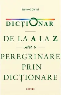 Dictionar de la A la Z sau o peregrinare prin dictionare