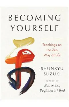 Becoming Yourself: Teachings on the Zen Way of Life