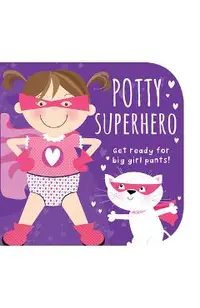 Potty Superhero: Get Ready for Big Girl Pants!