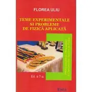 Teme experimentale si probleme de fizica aplicata. Pentru pregatirea Olimpiadelor si Concursurilor scolare de Fizica