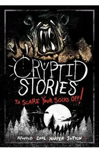 Cryptid Stories to Scare Your Socks Off!