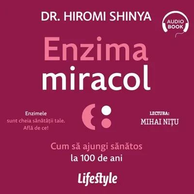 Enzima miracol. Cum să ajungi sănătos la 100 de ani - Audiobook