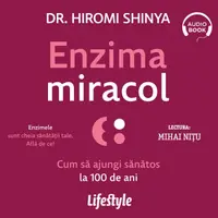 Enzima miracol. Cum să ajungi sănătos la 100 de ani - Audiobook