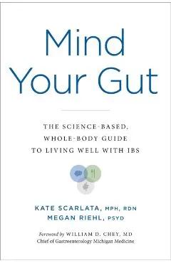Mind Your Gut: The Whole-Body, Science-Based Guide to Living with Ibs