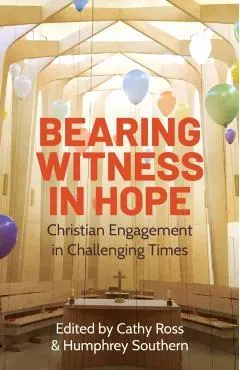 Bearing Witness in Hope: Christian Engagement in Challenging Times