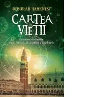 Cartea vietii (Continuarea bestsellerurilor Cartea pierduta a vrajitoarelor si Scoala noptii)