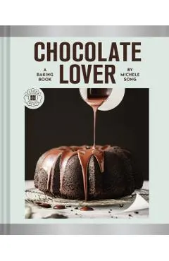 Chocolate Lover: A Baking Book--Decadent Treats