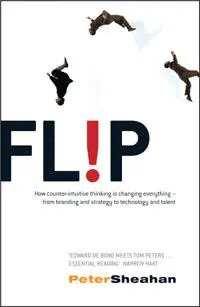 Flip: How to Succeed by Turning Everything You Know on Its Head