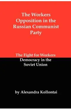 The Workers Opposition in the Russian Communist Party: The Fight for Workers Democracy in the Soviet Union