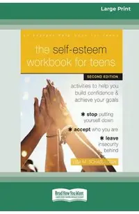 The Self-Esteem Workbook for Teens: Activities to Help You Build Confidence and Achieve Your Goals (16pt Large Print Format)