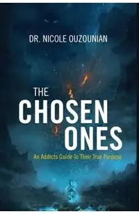 The Chosen Ones: An Addicts Guide to Their True Purpose