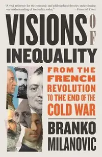 Visions of Inequality: From the French Revolution to the End of the Cold War