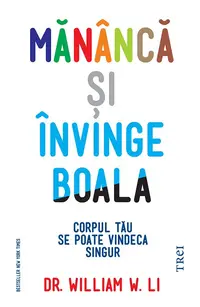 Mănâncă și învinge boala. Corpul tău se poate vindeca singur
