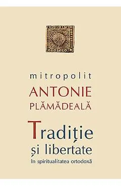 Traditie si libertate in spiritualitatea ortodoxa