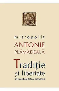 Traditie si libertate in spiritualitatea ortodoxa