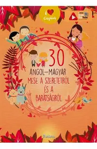 30 angol-magyar mese a szeretetrol es a baratsagrol